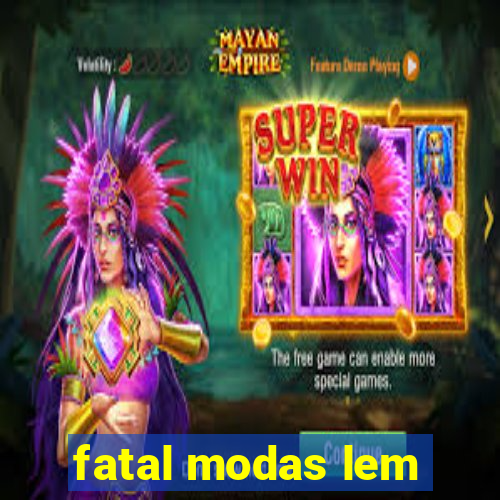 fatal modas lem